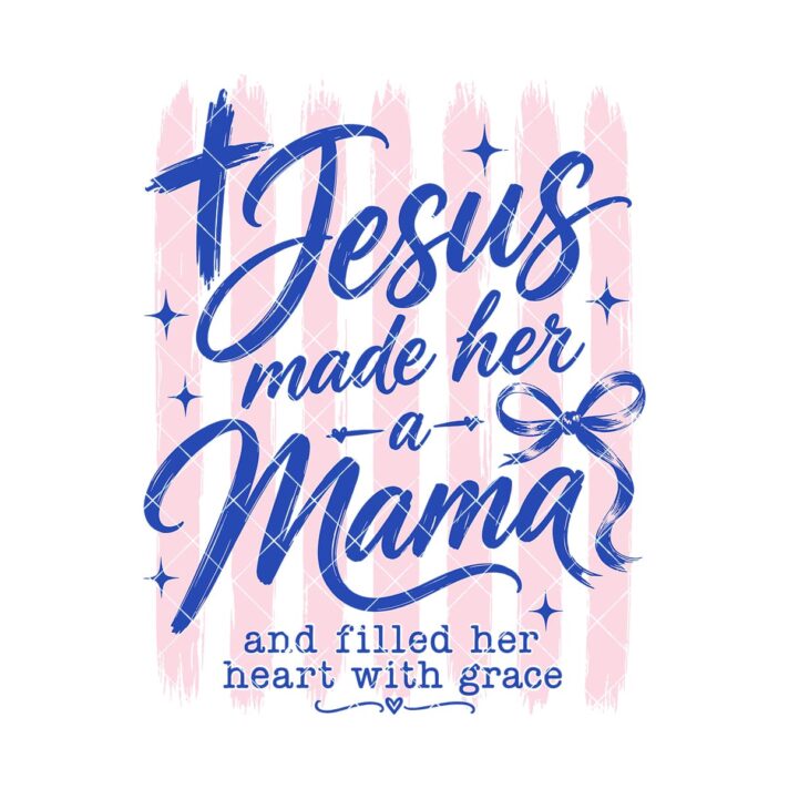 Jesus Made Her A Mama Christian Sublimation 1230